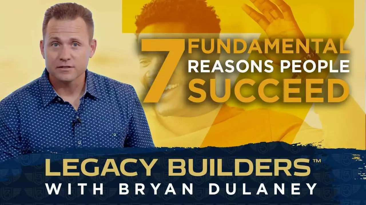 7 Fundamental Reasons People Succeed, Legacy Builders with Bryan Dulaney