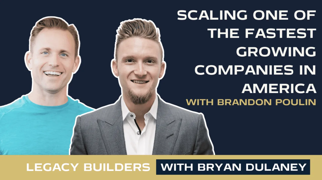 How Lady Boss Scaled To The 4th Fastest Growing Company in America with Brandon Poulin, Legacy Builders with Bryan Dulaney
