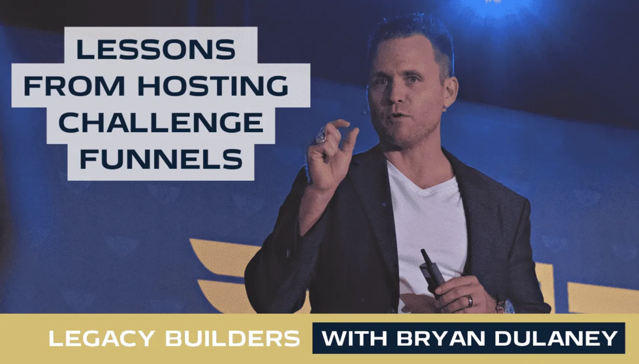 Lessons From Hosting 200,000+ People On Challenge Funnels, Legacy Builders with Bryan Dulaney