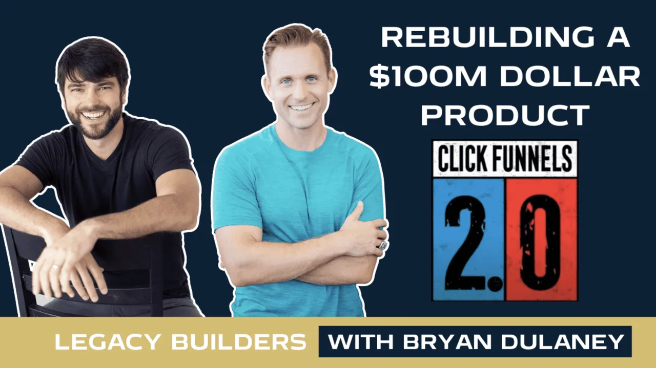 The Journey To Clickfunnels 2.0 with Todd Dickerson, Co-Founder and Chief Strategy Officer of Click Funnels, Legacy Builders with Bryan Dulaney