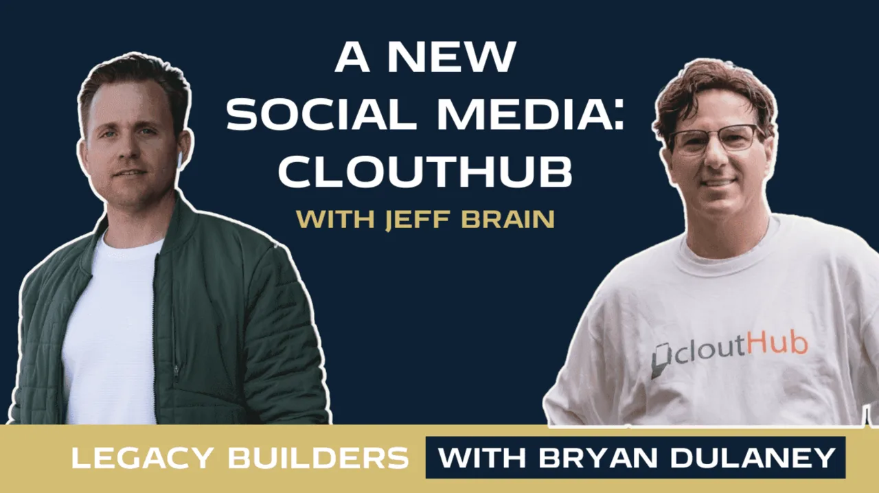 A New Social Media: Clouthub Part 1 with CEO Jeff Brain, Legacy Builders with Bryan Dulaney