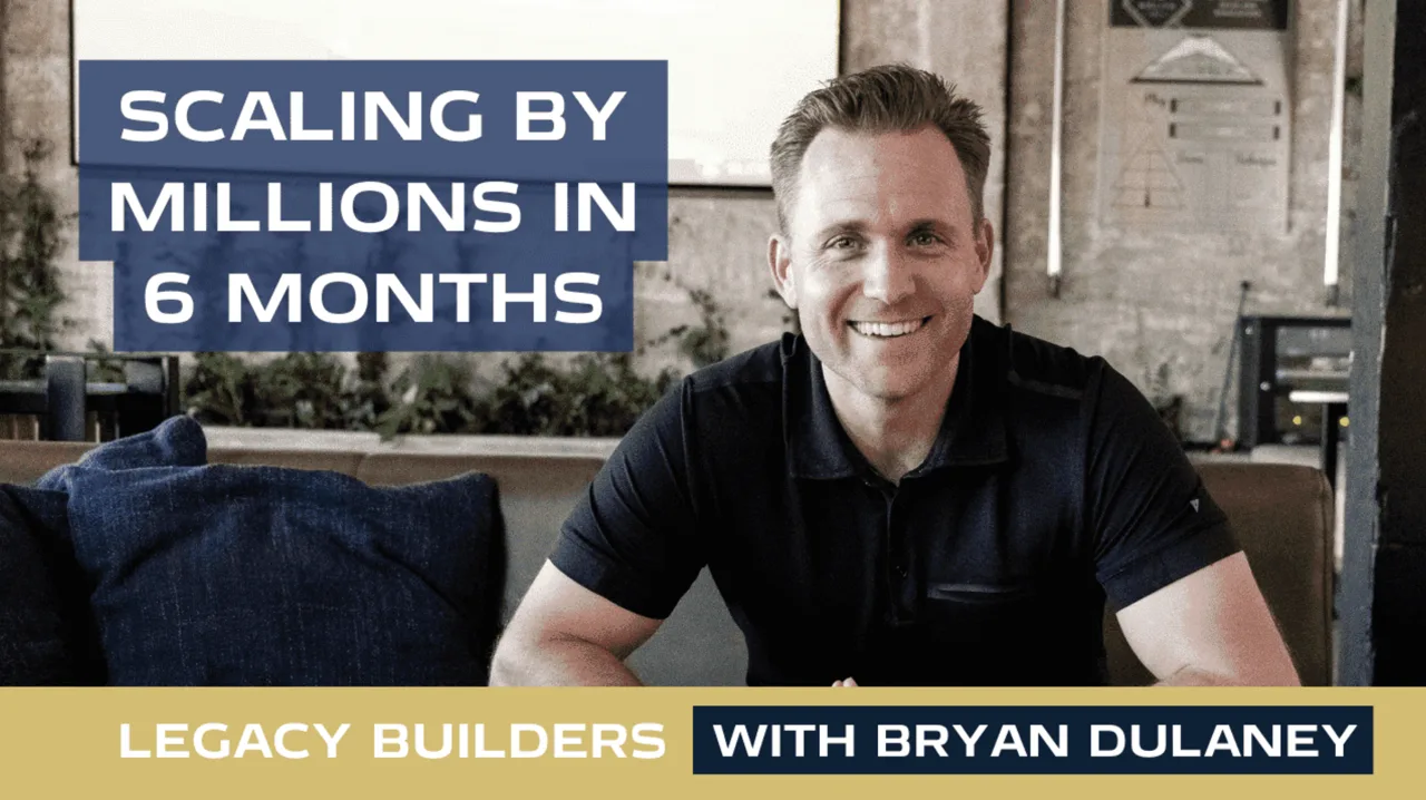 Scaling a Business by Millions in 6 Months, Legacy Builders with Bryan Dulaney
