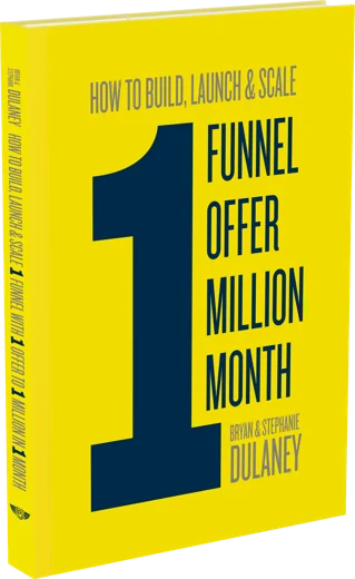 How To Build, Launch & Scale 1 Funnel, 1 Offer, 1 Million, 1 Month by Bryan and Stephanie Dulaney